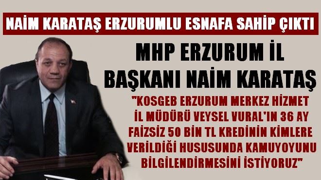 NAİM KARATAŞ ERZURUM ESNAFINA SAHİP ÇIKTI