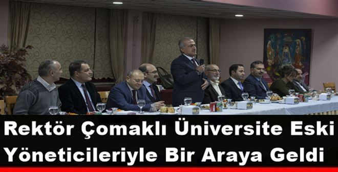 Rektör Çomaklı, Üniversite Eski Yöneticileriyle Bir Araya Geldi