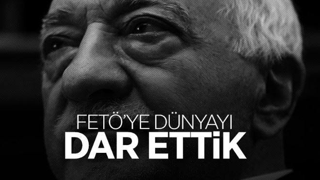 FETÖ´ye dünyayı dar ettik