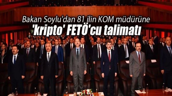 Bakan Soylu´dan 81 ilin KOM müdürüne ´kripto´ FETÖ´cu talimatı