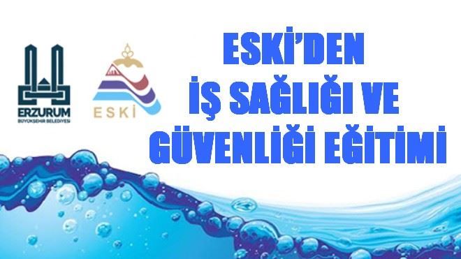 ESKİ´DEN İŞ SAĞLIĞI VE GÜVENLİĞİ EĞİTİMİ