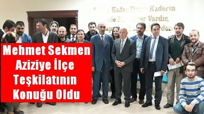 Başkan Sekmen Aziziye İlçe Teşkilatının Konuğu Oldu