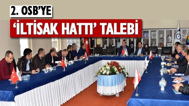 ?2. OSB´ye, ?İltisak Hattı´ talebi