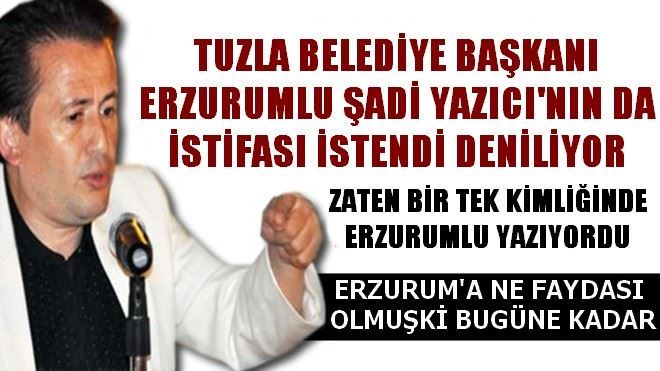 ŞADİ YAZICI´NIN SADECE KİMLİĞİNDE ERZURUMLU OLDUĞU YAZIYORDU