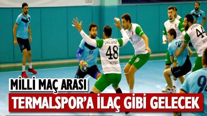 Milli maç arası Termalspor´a ilaç gibi gelecek