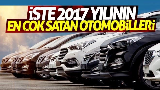 İşte 2017 yılının en çok satan otomobilleri 