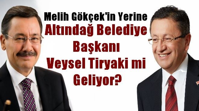 MELİH GÖKÇEK´İN YERİNE VEYSEL TİRYAKİ Mİ GELİYOR?