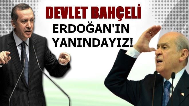 Devlet Bahçeli: Erdoğan´ın yanındayız