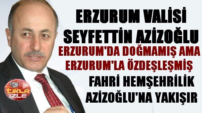 SEYFETTİN AZİZOĞLU´NA FAHRİ HEMŞEHRİLİK VERİLMELİ