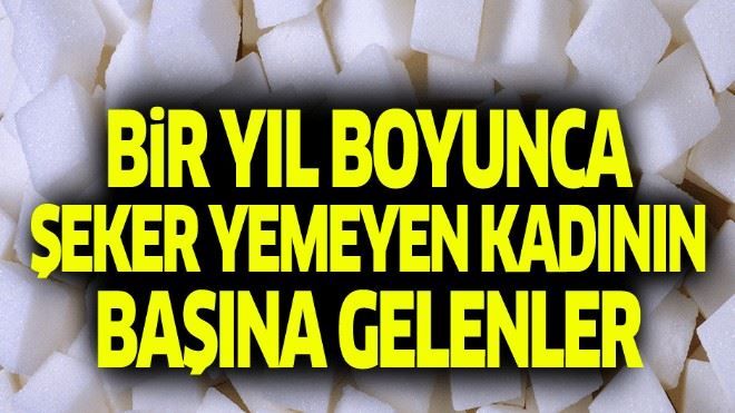 Bir yıl boyunca şeker yemeyen kadının başına gelenler