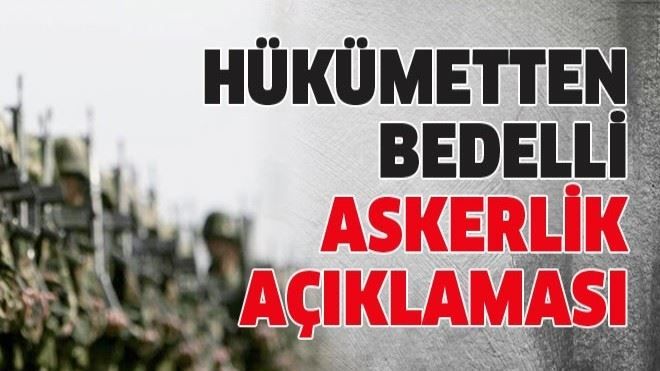 Hükümetten bedelli askerlik açıklaması 