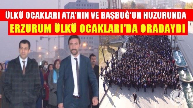 ERZURUM ÜLKÜ OCAKLARI´DA ORADAYDI