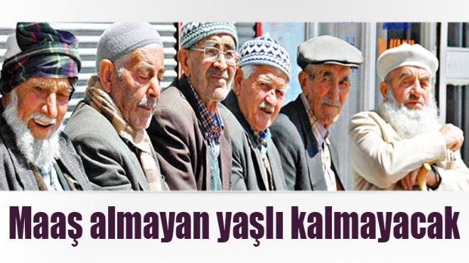 65 yaş üzeri herkese yaşlılık aylığı bağlanacak