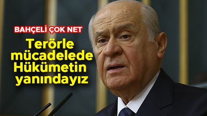 BAHÇELİ: MHP TERÖRLE MÜCADELEDE HÜKÜMETİN DESTEKÇİSİDİR 