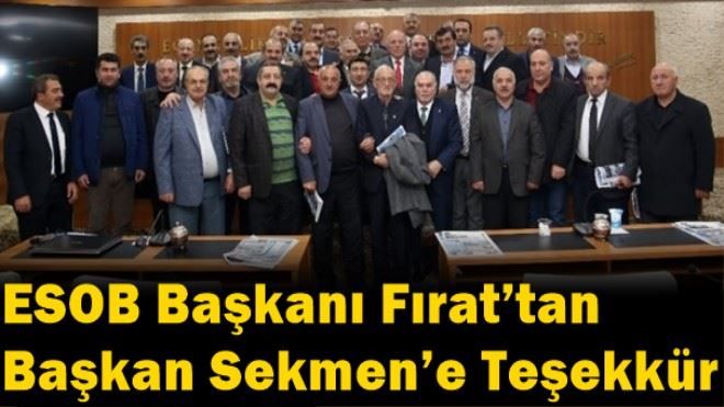 ESOB BAŞKANI FIRAT´TAN BAŞKAN SEKMEN´E TEŞEKKÜR