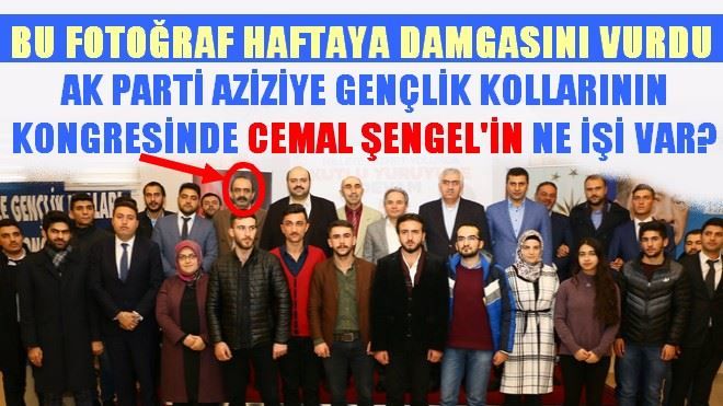 CEMAL ŞENGEL´İN AK PARTİ AZİZİYE İLÇE GENÇLİK KOLLARININ SEÇİMLERİNDE NE İŞİ VARDI?