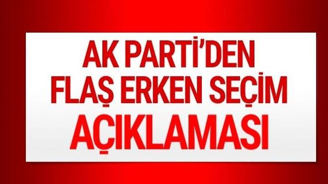 AK Parti´den flaş erken seçim açıklaması!