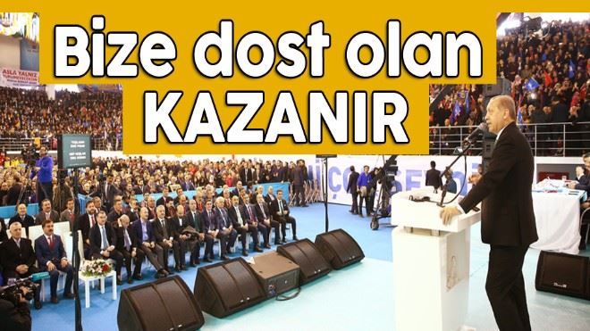 Bize dost olan kazanır