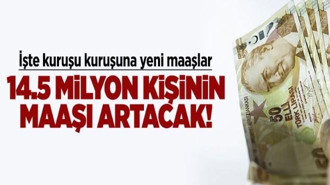 14.5 milyon kişinin maaşı artacak