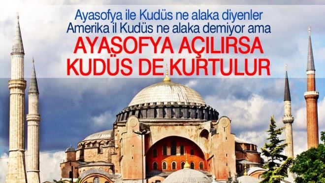 Ayasofya açılırsa Kudüs de kurtulur