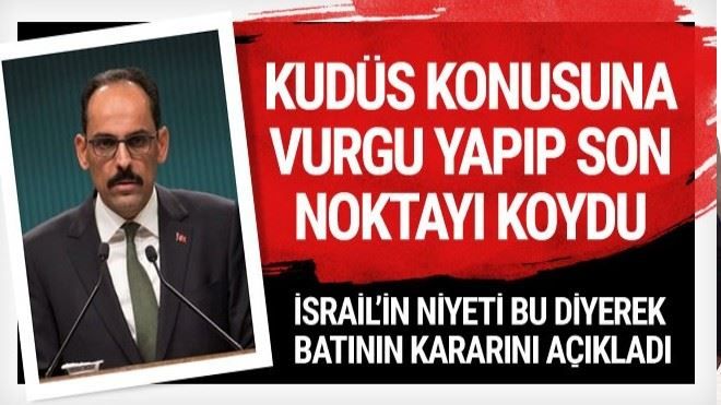 İbrahim Kalın Kudüs konusuna noktayı koydu!