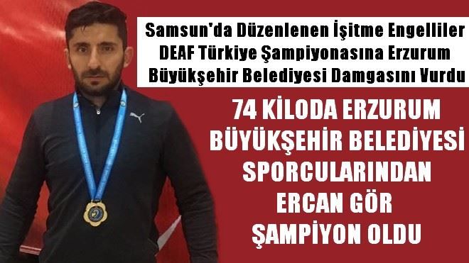 ERZURUM BÜYÜKŞEHİR BELEDİYESİ SPORCULARINDAN ERCAN GÖR ŞAMPİYON OLDU