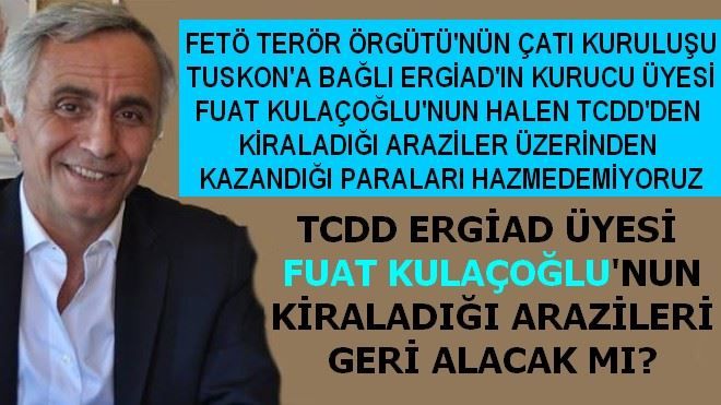 TCDD ERGİAD ÜYESİ  FUAT KULAÇOĞLU´NUN KİRALADIĞI ARAZİLERİ GERİ ALACAK MI?