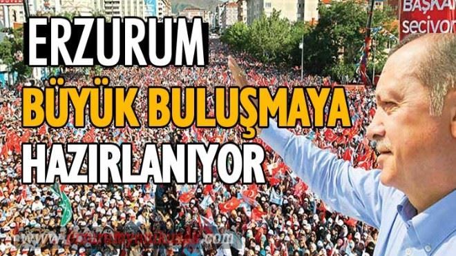 Erzurum büyük buluşmaya hazırlanıyor