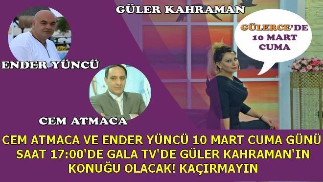 ENDER YÜNCÜ VE CEM ATMACA GÜLER KAHRAMAN´IN KONUĞU OLUYOR