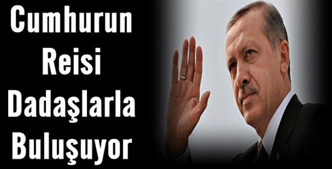 Cumhurun reisi Dadaşlarla buluşuyor... 12 Nisan´da büyük buluşma hazırlıkları sürüyor