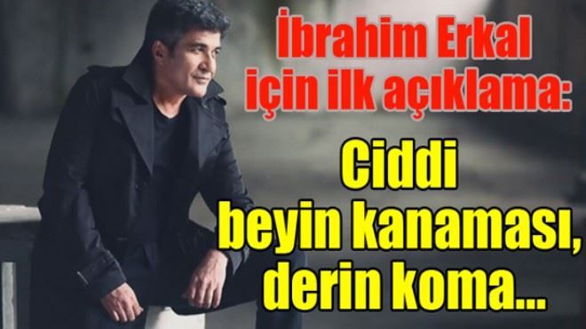 İbrahim Erkal için ilk açıklama: Ciddi beyin kanaması, derin koma...