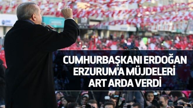 Erdoğan´dan Erzurum´a art arda müjdeler