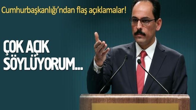  Kaynak: İbrahim Kalın´dan flaş açıklamalar: Çok açık söyleyeyim... 