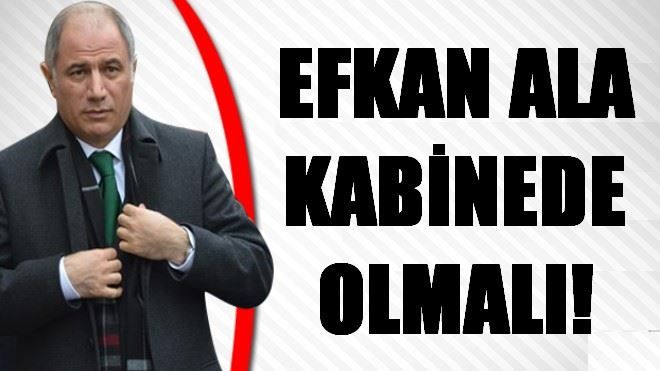 EFKAN ALA KABİNEDE OLMALI!