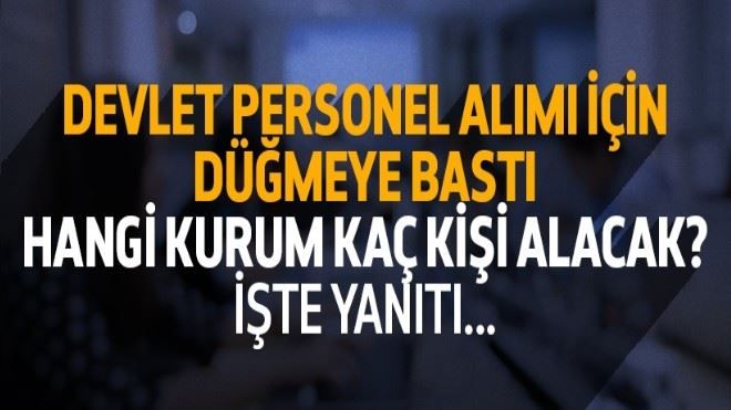 Devlet, personel alımı için düğmeye bastı