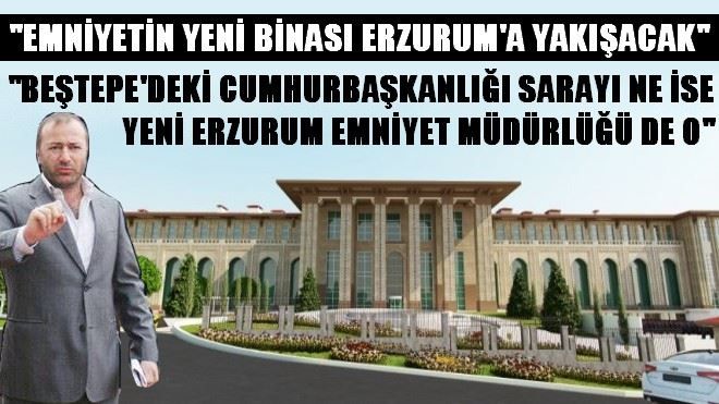 EMNİYETİN YENİ BİNASI ERZURUM´A YAKIŞACAK