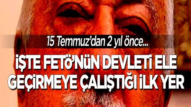 FETÖ´nün devleti işgal etmeye kalktığı ilk yer