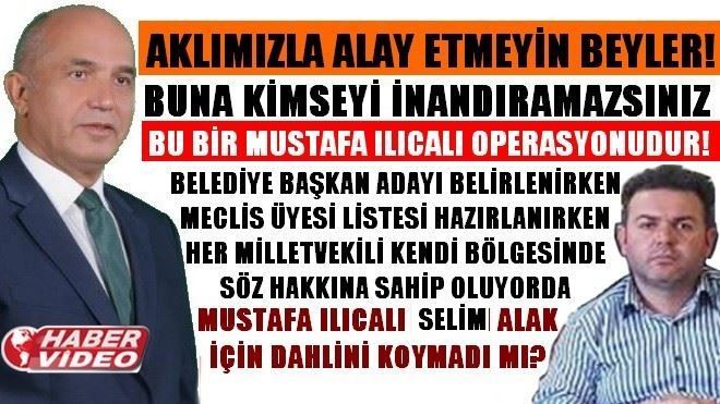 SELİM ALAK OPERASYONU BİR MUSTAFA ILICALI OPERASYONUDUR