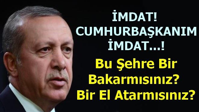 İMDAT SAYIN CUMHURBAŞKANIM İMDAT