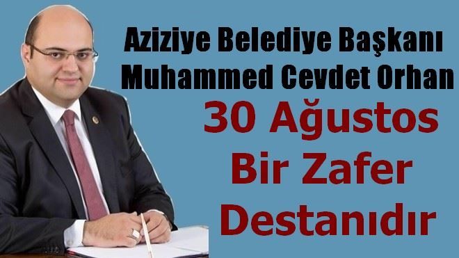 Muhammed Cevdet Orhan: 30 Ağustos bir zafer destanıdır