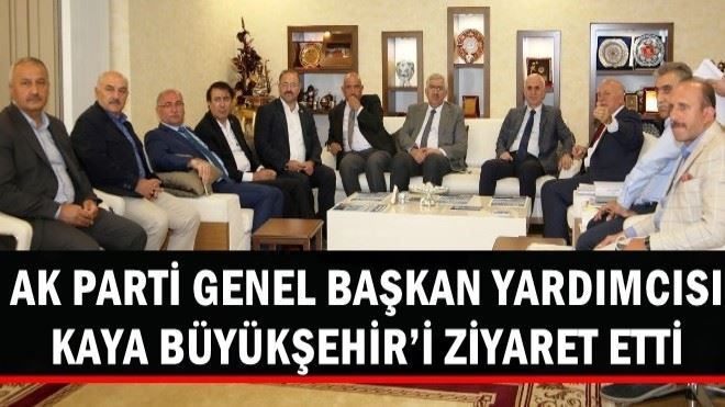 AK PARTİ GENEL BAŞKAN YARDIMCISI KAYA, BÜYÜKŞEHİR´İ ZİYARET ETTİ