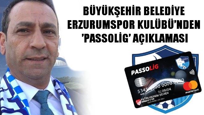 BÜYÜKŞEHİR BELEDİYE ERZURUMSPOR KULÜBÜ´NDEN ´PASSOLİG´ AÇIKLAMASI