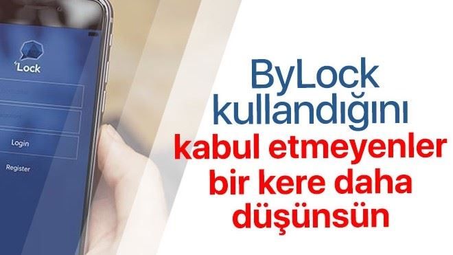 ByLock kullandığını kabul etmeyenler bir daha düşünsün