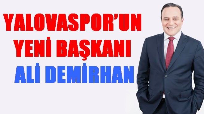 ALİ DEMİRHAN YALOVASPOR´UN BAŞINA GEÇİYOR