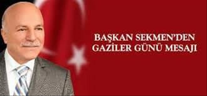 BAŞKAN SEKMEN´DEN GAZİLER GÜNÜ MESAJI