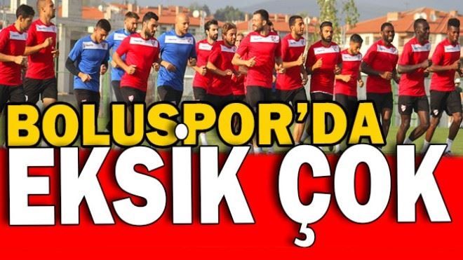 BOLUSPOR´DA EKSİK ÇOK