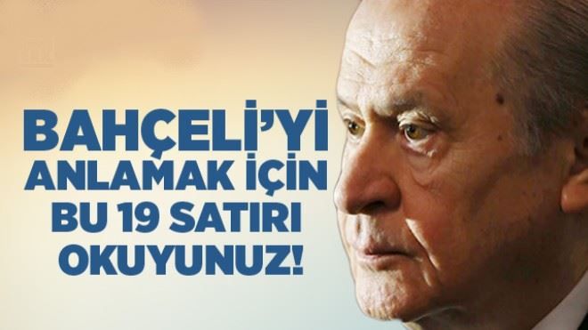 Bahçeli´yi anlamak için bu 19 satırı okuyunuz!