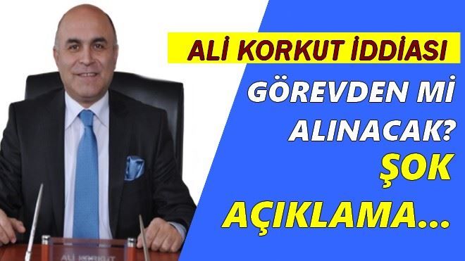 Ali Korkut Görevden mi alınacak?