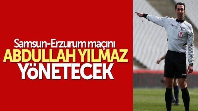 Samsun-Erzurum maçını Abdullah Yılmaz yönetecek