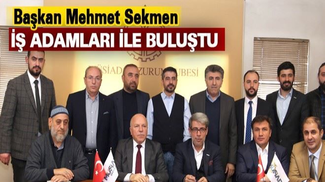 ?Sekmen iş adamları ile buluştu